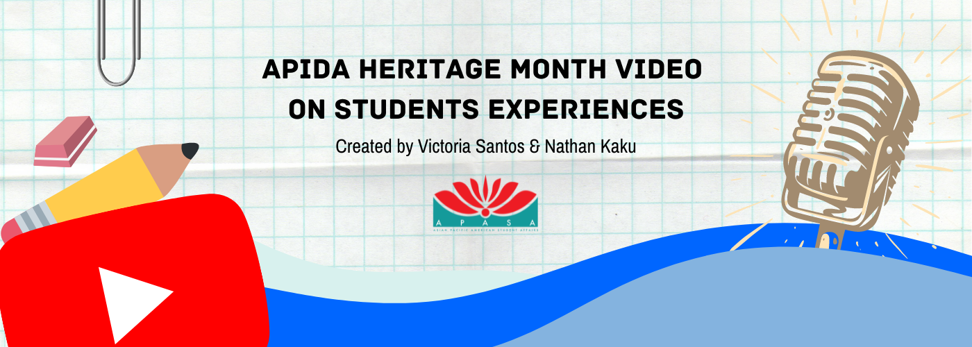 Graph paper background. Youtube logo, Microphone graphic, Pencil graphic, Eraser graphic, Paperclip graphic, APASA Logo. The following is stated: "APIDA Heritage Month Video on Student Experiences Created by Victoria Santos & Nathan Kaku"
