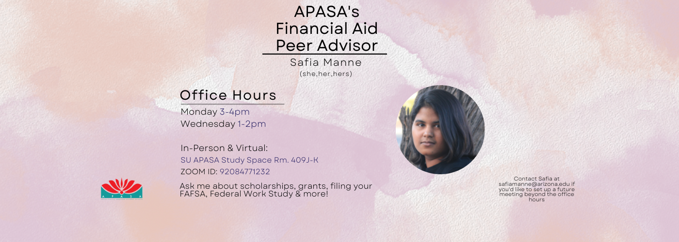Safia Manne (APASA's Financial Aid Peer Advisor) Office Hours. 